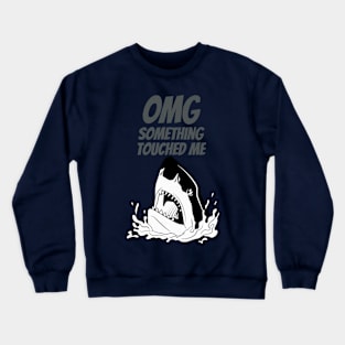 Funny shark motif - OMG Something Touched Me Crewneck Sweatshirt